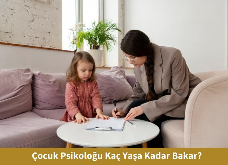 Çocuk Psikoloğu Kaç Yaşa Kadar Bakar?